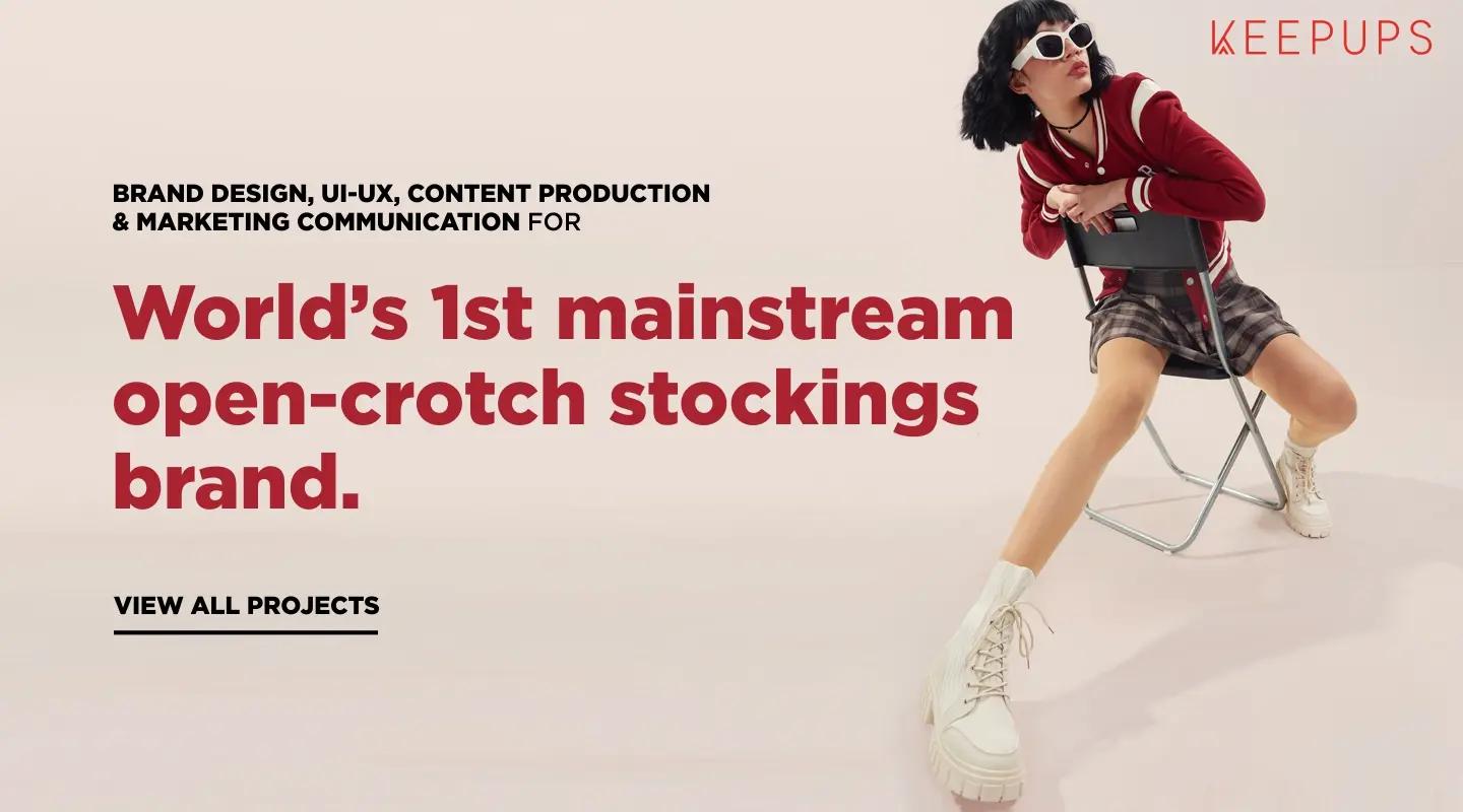 Brand film, Editorial campaign, website design/development and visual created by Jumpinggoose showcasing brand design, UI-UX, content production, and marketing communication for Keepups, the world’s first mainstream open-crotch stockings brand.
